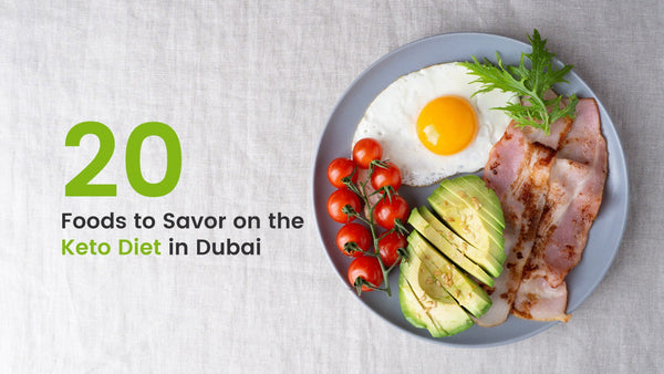 20 Foods to Savor on the Keto Diet in Dubai