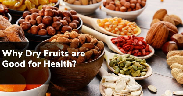 Why Dry Fruits are Good for Health?