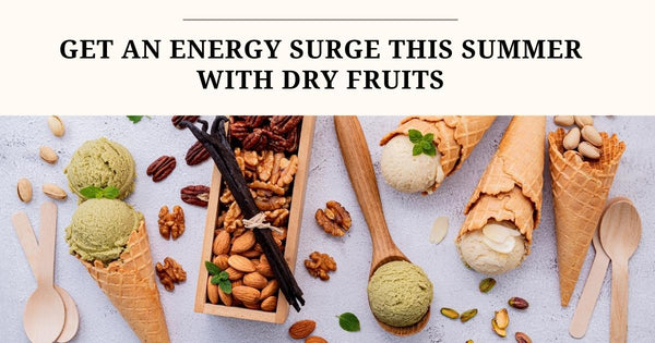 Get an Energy Surge This Summer with Dry Fruits