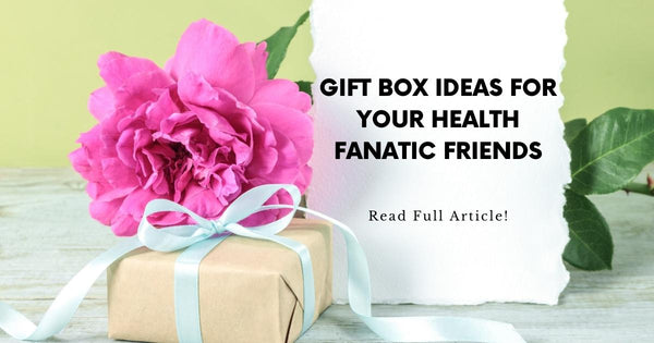 Gift Box Ideas for Your Health Fanatic Friends