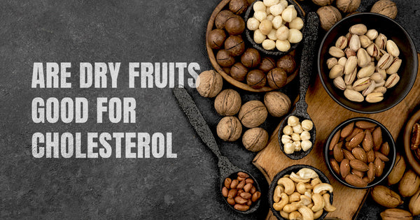 Are Dry Fruits Good for Cholesterol